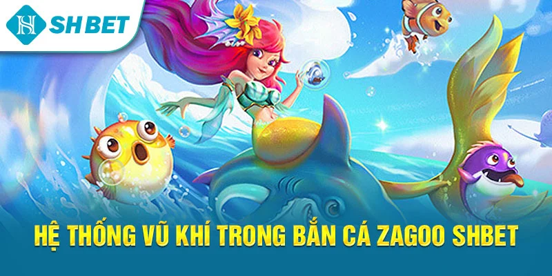 Bắn Cá Zagoo SHBET – Tựa Game Săn Cá Đổi Thưởng Hấp Dẫn 2026