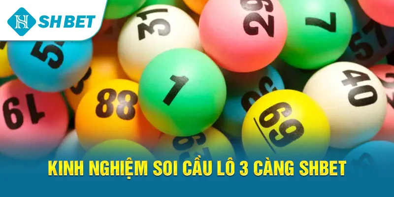 Lô 3 Càng SHBET – Hướng Dẫn Chơi, Soi Cầu Và Chiến Thuật Hiệu Quả
