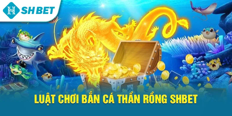 Bắn Cá Thần Rồng SHBET – Game Săn Cá Đổi Thưởng Đỉnh Cao 2026