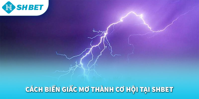 Mơ Thấy Sét Đánh Đánh Con Gì 2026 | Giải Mã Điềm Báo & Con Số May Mắn SHBET