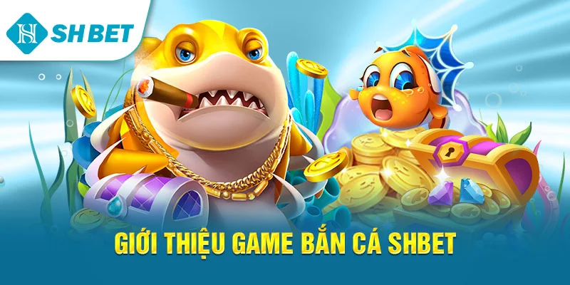 Bắn Cá SHBET – Hướng Dẫn Chơi, Mẹo Thắng Lớn & Trải Nghiệm Đỉnh Cao