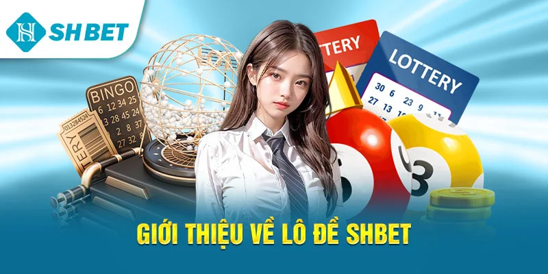 Lô Đề SHBET – Sảnh Chơi Uy Tín, Tỷ Lệ Ăn Thưởng Cao