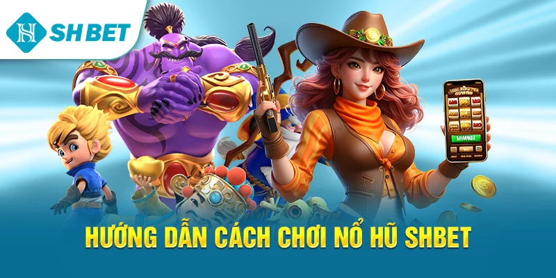 Nổ Hũ SHBET – Hướng Dẫn Chơi Slot Game Và Bí Quyết Thắng Lớn